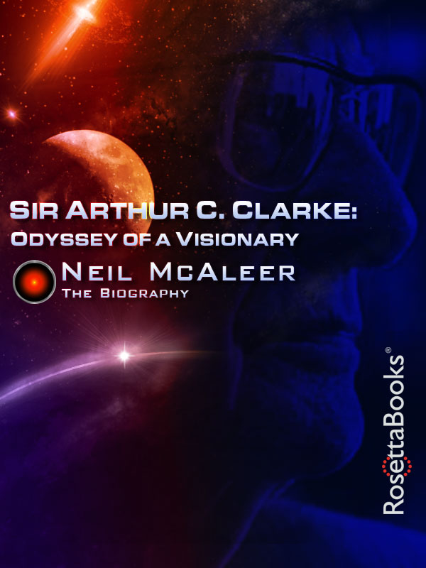 SIR ARTHUR C CLARKE ODYSSEY OF A VISIONARY Neil McAleer Copyright SIR - photo 1