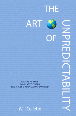 Will M. Collette - The Art Of Unpredictability: Escape Routine. Go On Adventures. Live The Life You’ve Always Wanted.