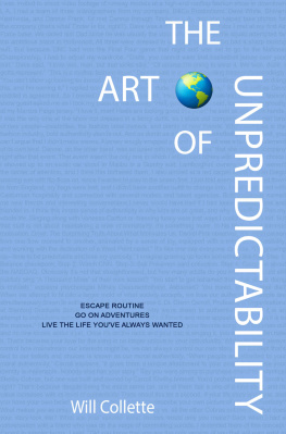 Will M. Collette The Art Of Unpredictability: Escape Routine. Go On Adventures. Live The Life You’ve Always Wanted.