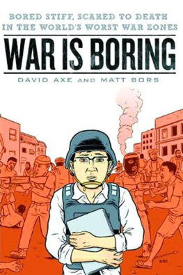 David Axe - War is Boring: Bored Stiff, Scared to Death in the Worlds Worst War Zones