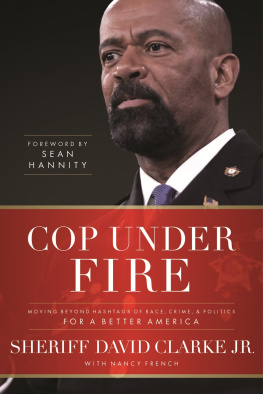 David A. Clarke Jr. - Cop Under Fire: Moving Beyond Hashtags of Race, Crime and Politics for a Better America