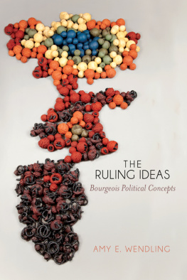 Amy E. Wendling The Ruling Ideas: Bourgeois Political Concepts