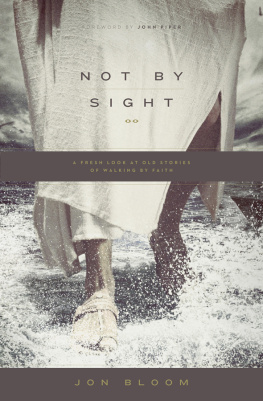 Jon Bloom - Not by Sight: A Fresh Look at Old Stories of Walking by Faith