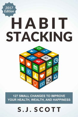 S.J. Scott - Habit Stacking: 127 Small Changes to Improve Your Health, Wealth, and Happiness