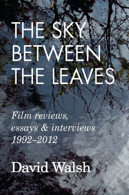 David Walsh - The Sky Between the Leaves: Film reviews, essays and interviews, 1992-2012