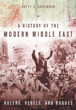 Betty S. Anderson - A History of the Modern Middle East: Rulers, Rebels, and Rogues