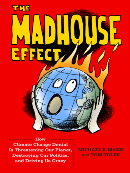 Michael E. Mann The Madhouse Effect: How Climate Change Denial Is Threatening Our Planet, Destroying Our Politics, and Driving Us Crazy