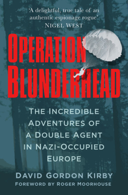 David Gordon Kirby - Operation Blunderhead: The Incredible Adventures of a Double Agent in Nazi-Occupied Europe