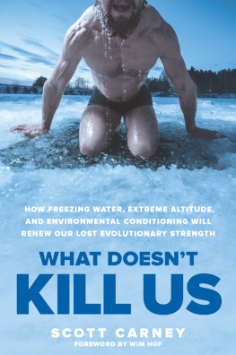 Scott Carney - What Doesn’t Kill Us: How Freezing Water, Extreme Altitude, and Environmental Conditioning Will Renew Our Lost Evolutionary Strength
