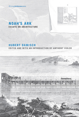 Hubert Damisch Noah’s Ark: Essays on Architecture