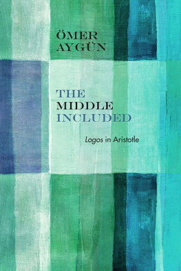 Ömer Aygün The Middle Included: Logos in Aristotle