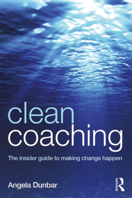 Angela Dunbar - Clean Coaching: The Insider Guide to Making Change Happen