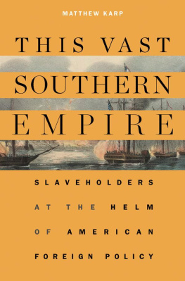 Matthew Karp - The Vast Southern Empire: Slaveholders at the Helm of American Foreign Policy