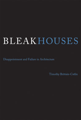 Timothy J. Brittain-Catlin - Bleak Houses: Disappointment and Failure in Architecture