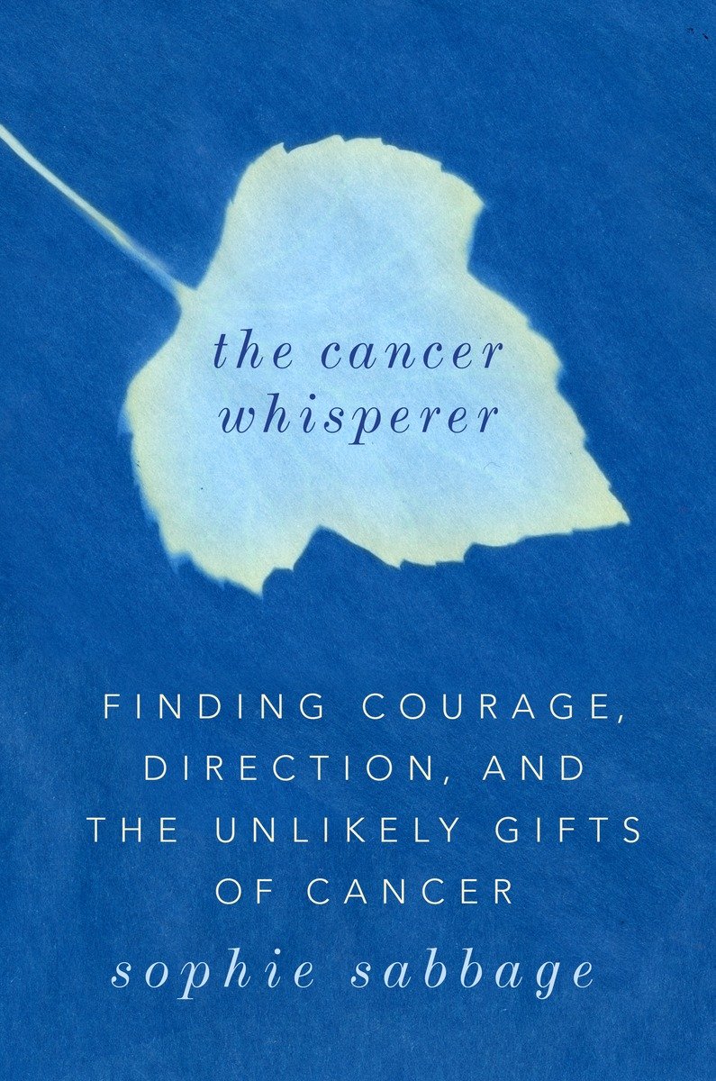 A PLUME BOOK THE CANCER WHISPERER Annabel Moeller Sophie is a writer - photo 1