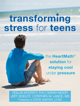 Rollin McCraty Transforming Stress for Teens: The HeartMath Solution for Staying Cool Under Pressure