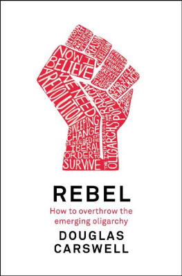 Douglas Carswell Rebel : how to overthrow the emerging oligarchy