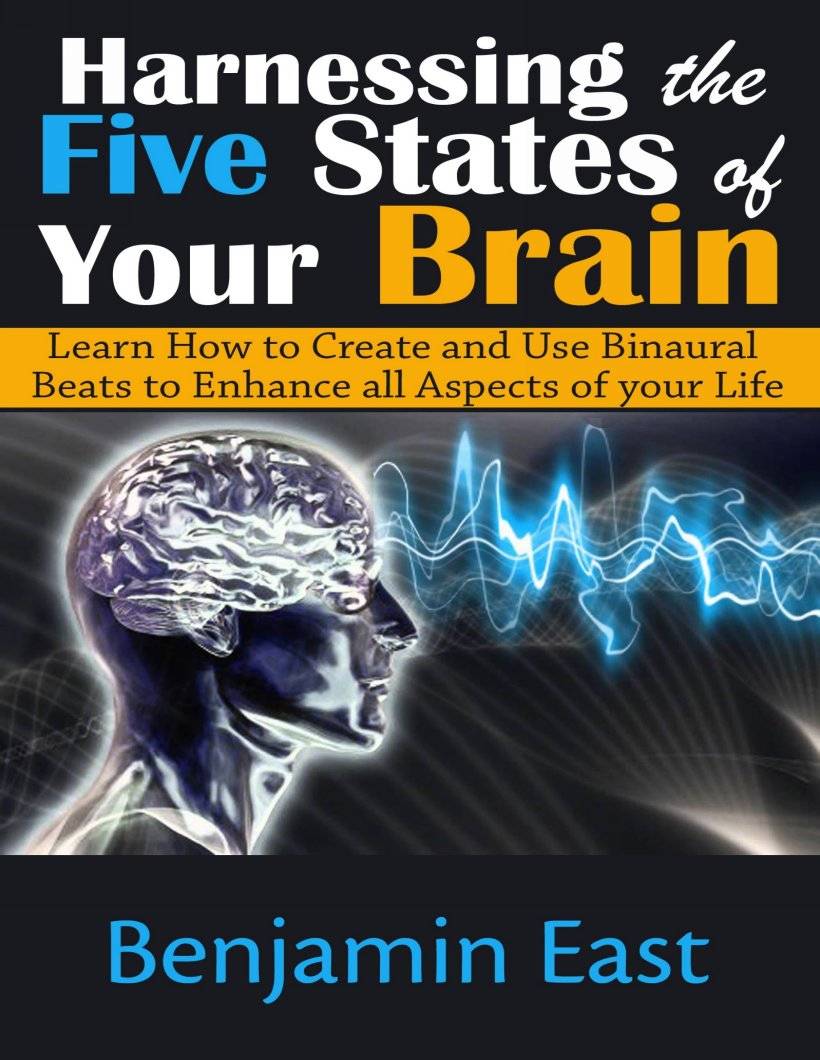 Harnessing the Five States of Your Brain Learn How to Create and Use Binaural - photo 1