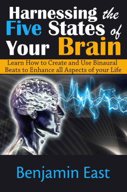 Benjamin East - Harnessing the Five States of Your Brain: Learn How to Create and Use Binaural Beats to Enhance all Aspects of your Life