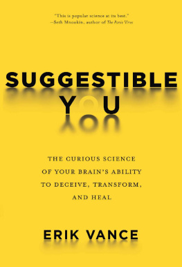 Erik Vance - Suggestible You: The Curious Science of Your Brain’s Ability to Deceive, Transform, and Heal