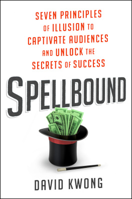 David Kwong - Spellbound: Seven Principles of Illusion to Captivate Audiences and Unlock the Secrets of Success