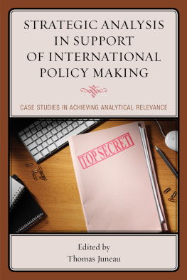 Thomas Juneau Strategic Analysis in Support of International Policy Making: Case Studies in Achieving Analytical Relevance