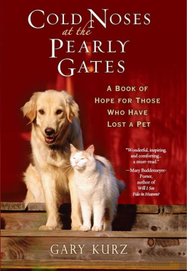 Gary Kurz - Cold Noses at the Pearly Gates: A Book of Hope for Those Who Have Lost a Pet