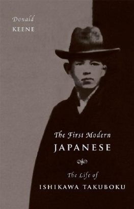 Donald Keene The First Modern Japanese: The Life of Ishikawa Takuboku