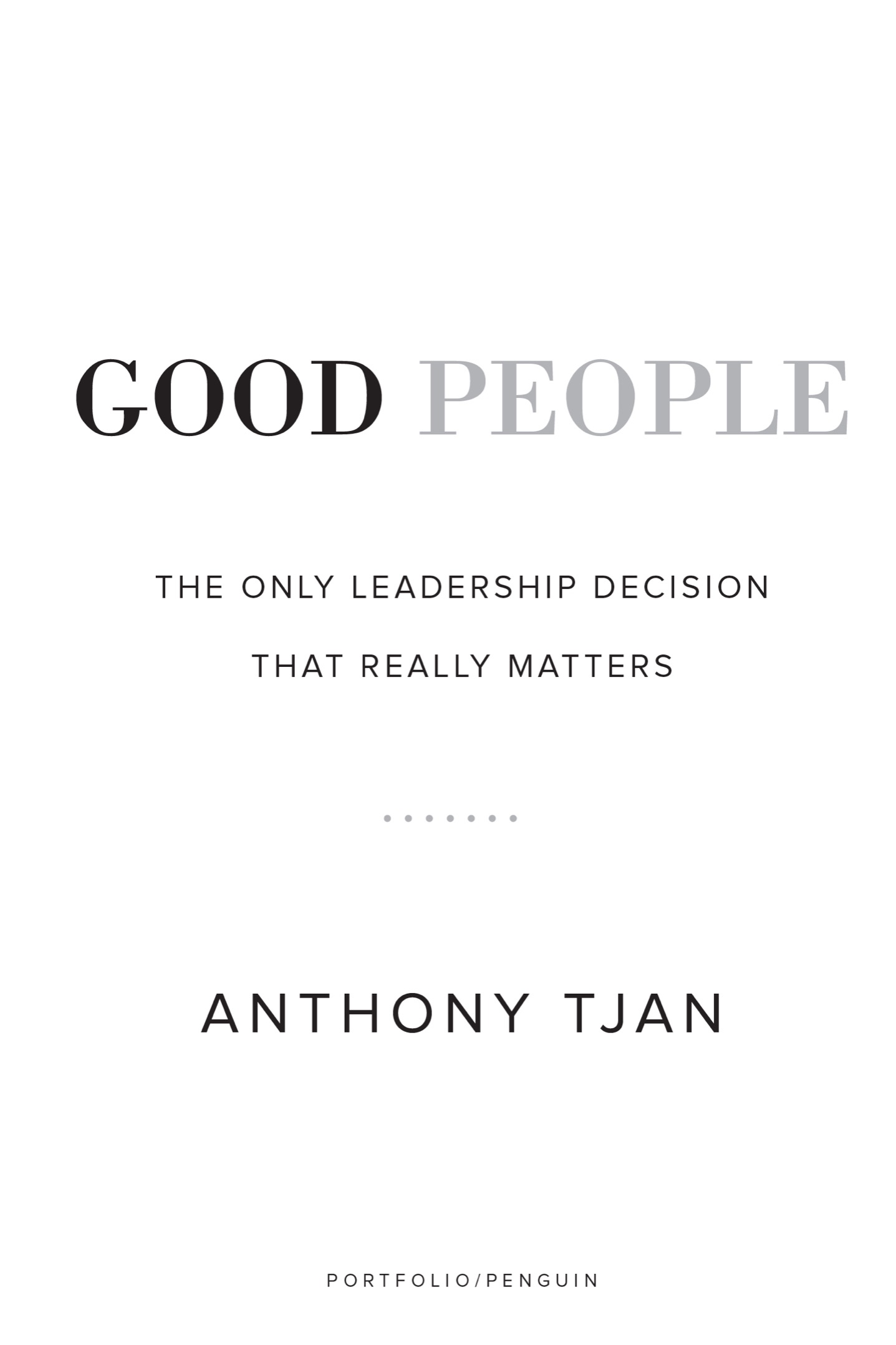 Good People The Only Leadership Decision That Really Matters - image 2