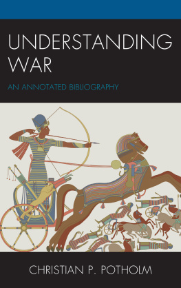 Christian P. Potholm Understanding War: An Annotated Bibliography