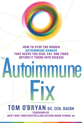 Tom O’Bryan The Autoimmune Fix: How to Stop the Hidden Autoimmune Damage That Keeps You Sick, Fat, and Tired Before It Turns Into Disease