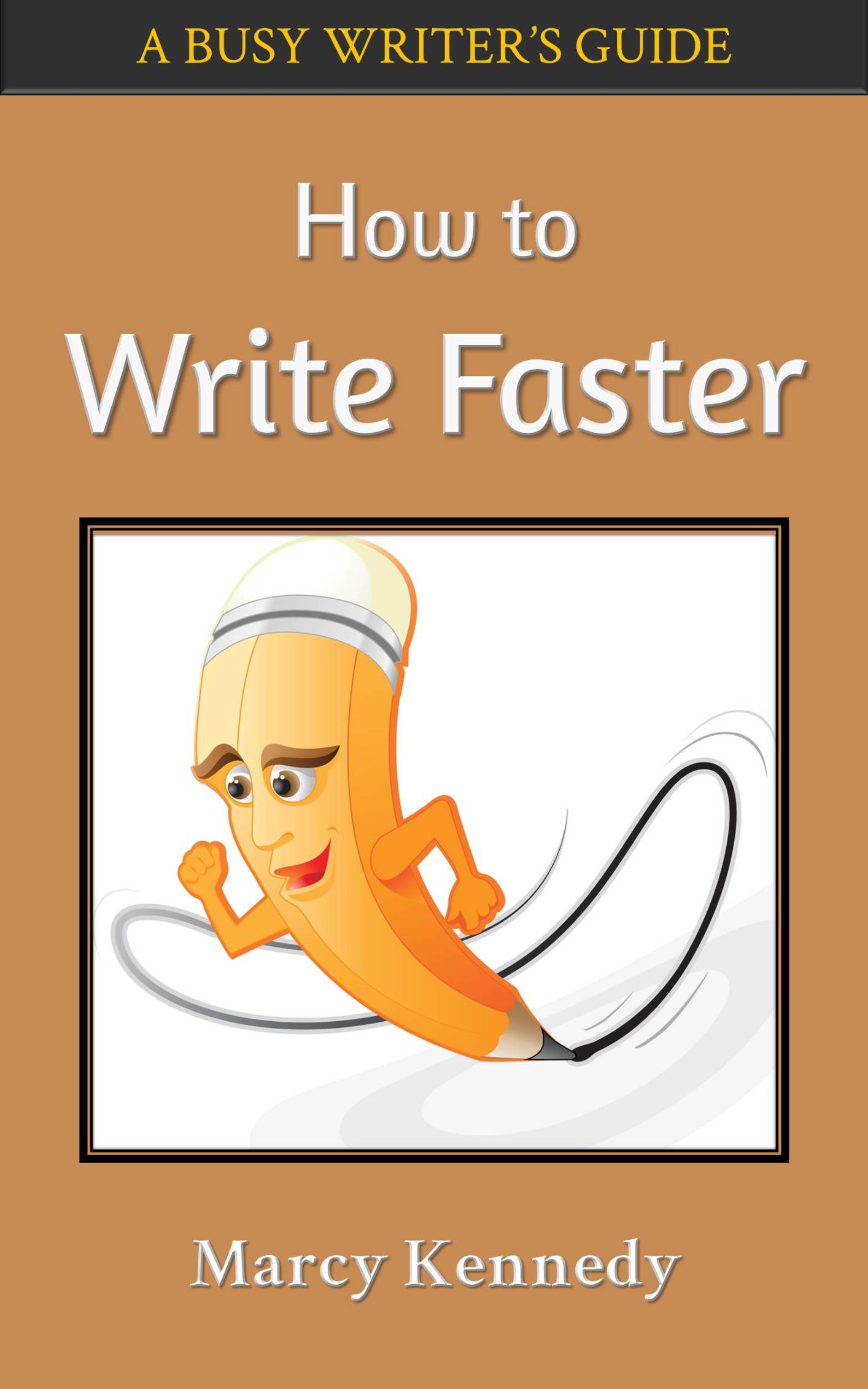 HOW TO WRITE FASTER A Busy Writers Guide Marcy Kennedy Copyright 2013 Marcy - photo 1