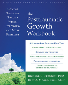 Richard G Tedeschi The Posttraumatic Growth Workbook: Coming Through Trauma Wiser, Stronger, and More Resilient