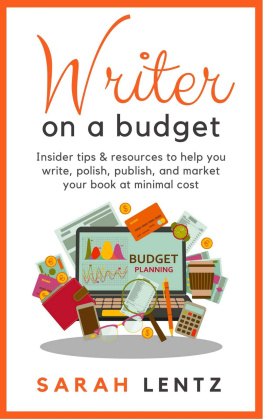 Sarah Lentz - Writer on a Budget: Insider tips and resources to help you write, polish, publish, and market your book at minimal cost