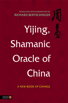 Richard Bertschinger - YiJing, Shamanic Oracle of China: A New Book of Change