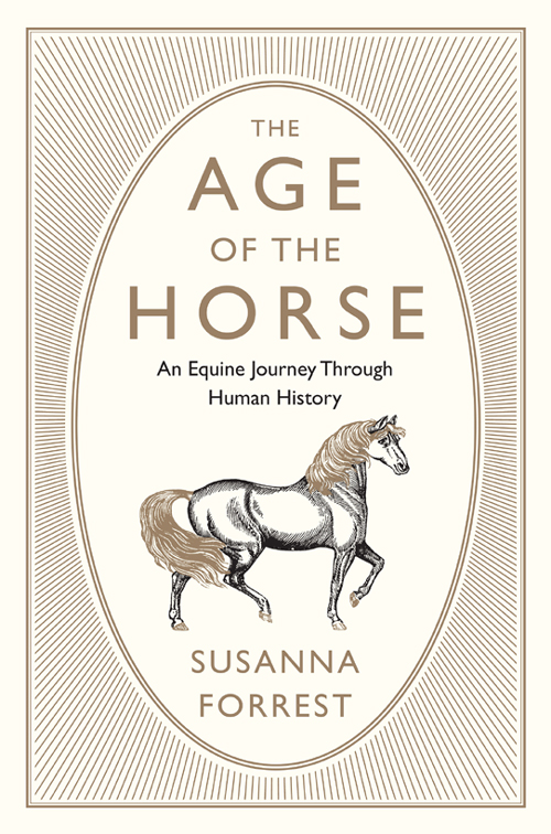 THE AGE OF THE HORSE An Equine Journey Through Human History SUSANNA - photo 1