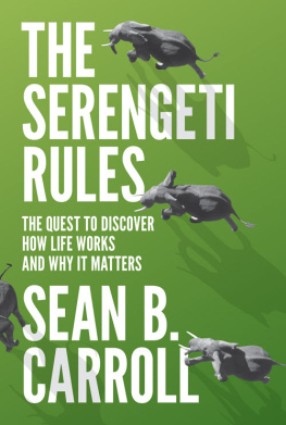 Sean B. Carroll The Serengeti Rules: The Quest to Discover How Life Works and Why It Matters