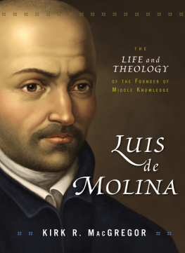 Kirk R. MacGregor - Luis de Molina: The Life and Theology of the Founder of Middle Knowledge