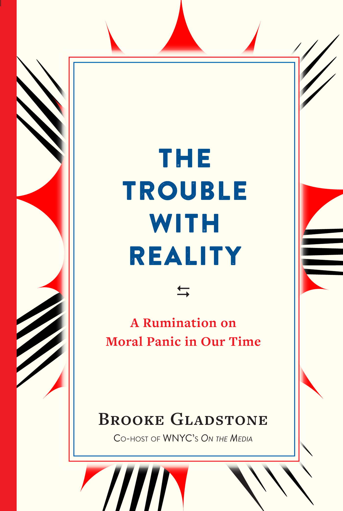 The Trouble with Reality A Rumination on Moral Panic in Our Time Brooke - photo 1