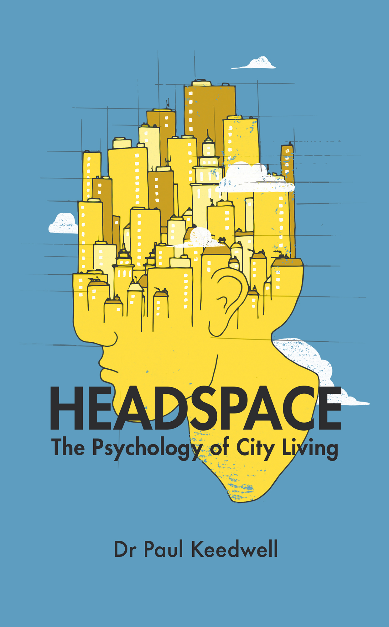 HEADSPACE The Psychology of City Living Dr Paul Keedwell First published - photo 1