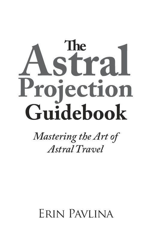 The Astral Projection Guidebook Mastering the Art of Astral Travel Copyright - photo 2