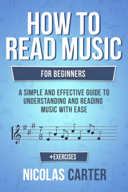 Nicolas Carter - How To Read Music: For Beginners - A Simple and Effective Guide to Understanding and Reading Music with Ease