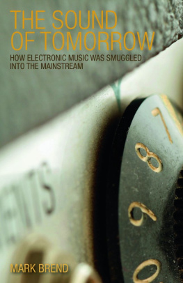Mark Brend - The Sound of Tomorrow: How Electronic Music Was Smuggled into the Mainstream