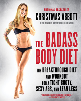 Christmas Abbott - The Badass Body Diet: The Breakthrough Diet and Workout for a Tight Booty, Sexy Abs, and Lean Legs
