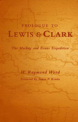 W. Raymond Wood - Prologue to Lewis and Clark: The Mackay and Evans Expedition