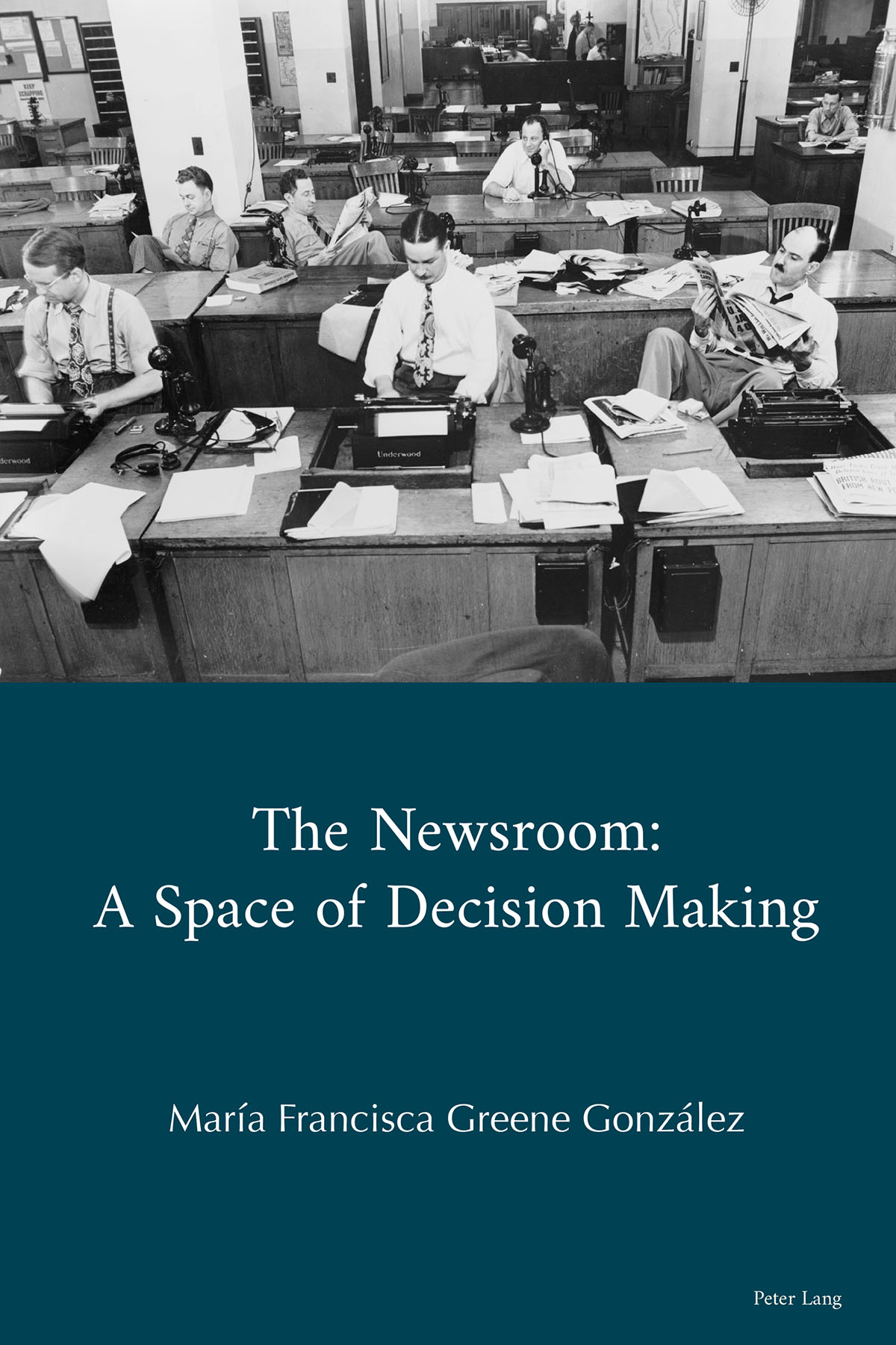 The Newsroom A Space of Decision Making Mara Francisca Greene Gonzlez PETER - photo 1