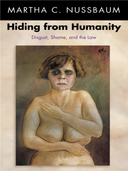 Martha C. Nussbaum Hiding from Humanity: Disgust, Shame, and the Law