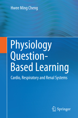 Hwee Ming Cheng Physiology Question-Based Learning: Cardio, Respiratory and Renal Systems