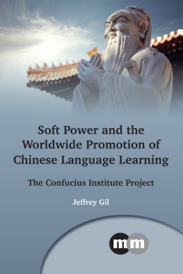 Jeffrey Gil - Soft Power and the Worldwide Promotion of Chinese Language Learning Beliefs and Practices: The Confucius Institute Project