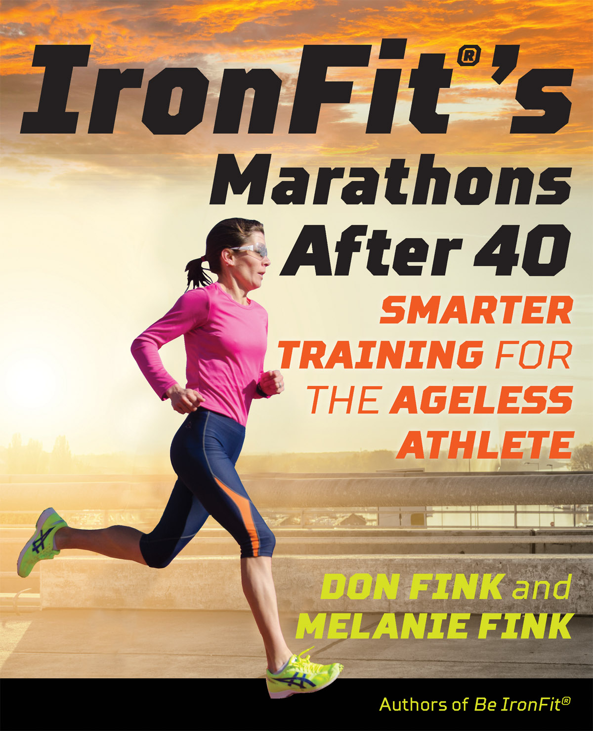 IronFits Marathons After 40 Also by Don Fink and Melanie Fink Be Iron - photo 2